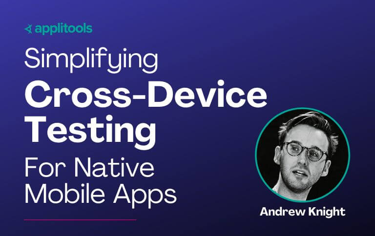 Simplifying Cross-Device Testing For Native Mobile Apps